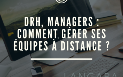 DRH, Managers : comment gérer ses équipes à distance ?