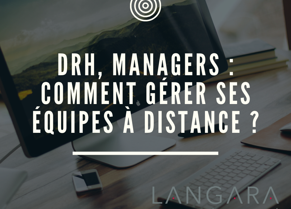 DRH, Managers : comment gérer ses équipes à distance ?