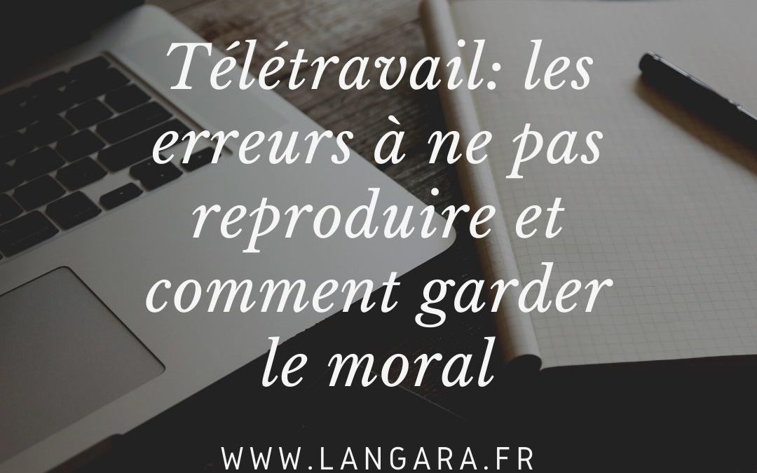 Télétravail : les erreurs à ne pas reproduire et comment garder le moral